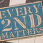 Temp Sold Out - Every 2nd Matters - Custom Colors for 2021
